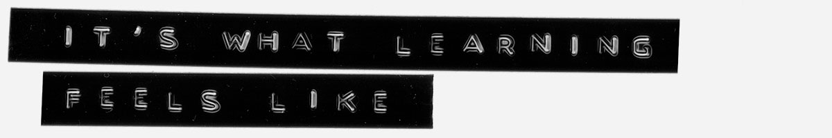 It's what learning feels like